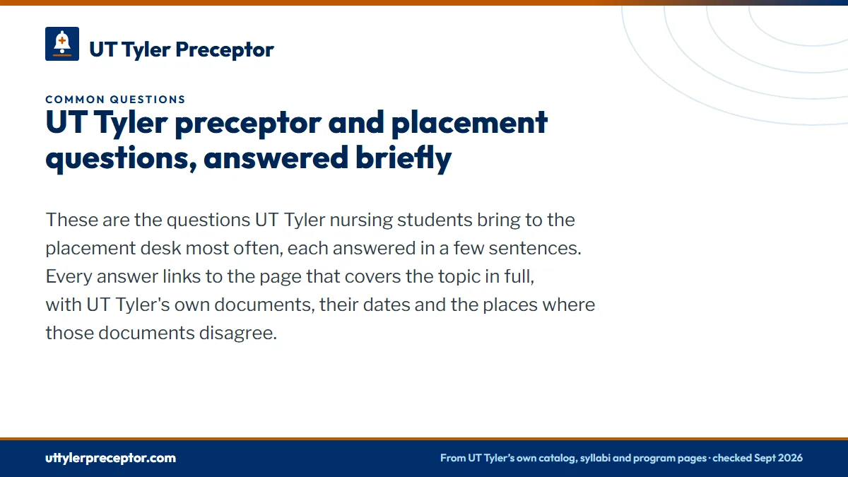 UT Tyler preceptor and placement questions, answered briefly. These are the questions UT Tyler nursing students bring to the placement desk most often, each answered in a few sentences. Every answer links to the page that